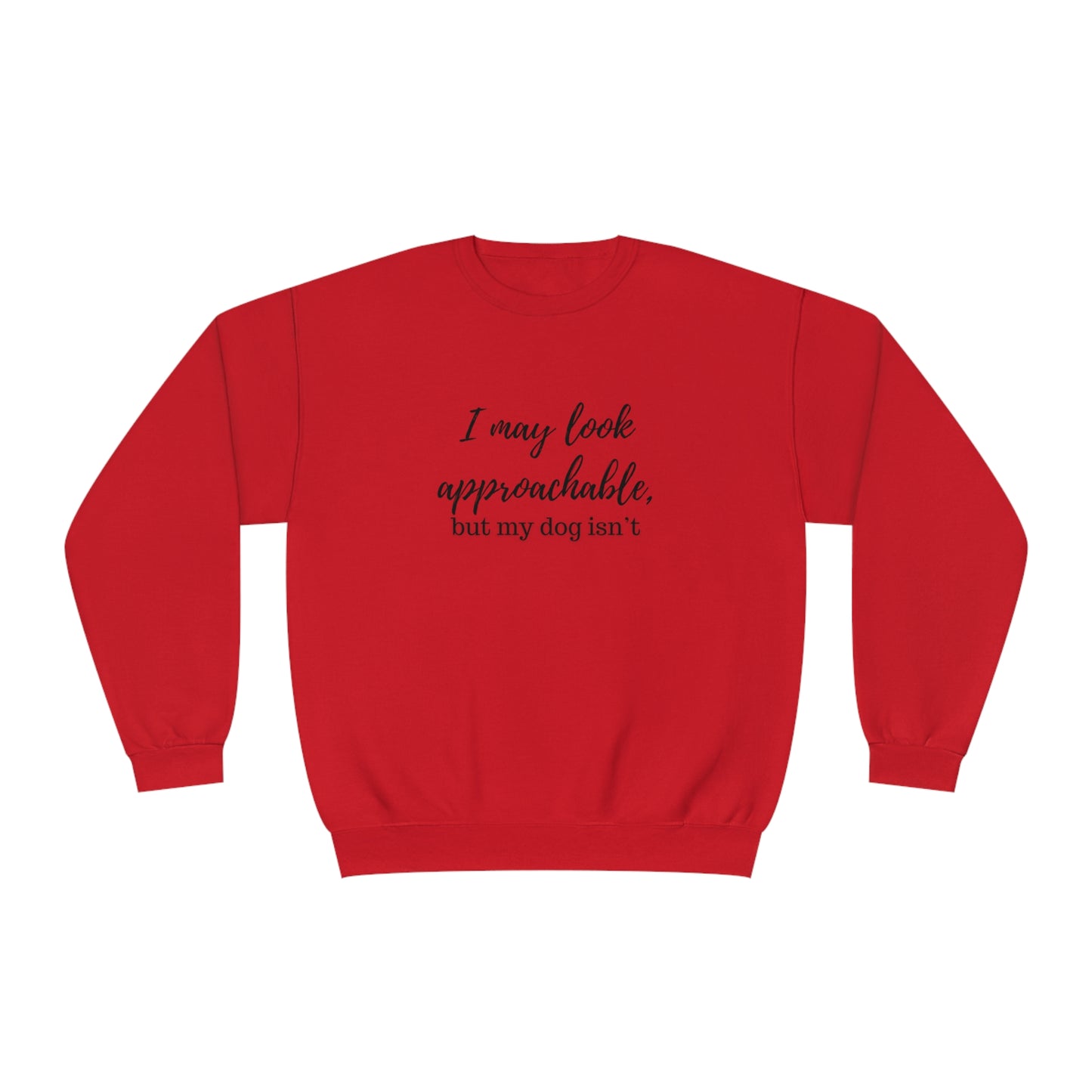 "I May Look Approachable, but My Dog Isn't" Unisex Crewneck Sweatshirt