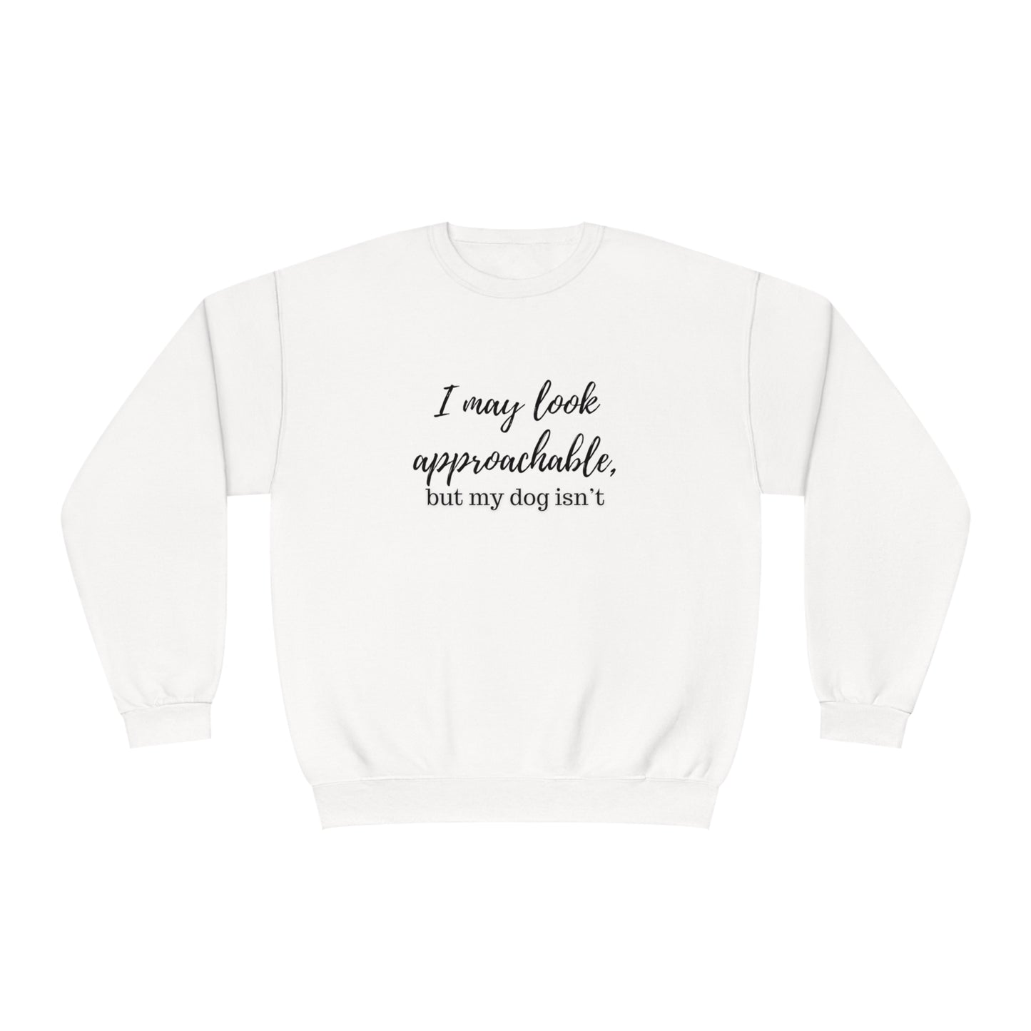 "I May Look Approachable, but My Dog Isn't" Unisex Crewneck Sweatshirt