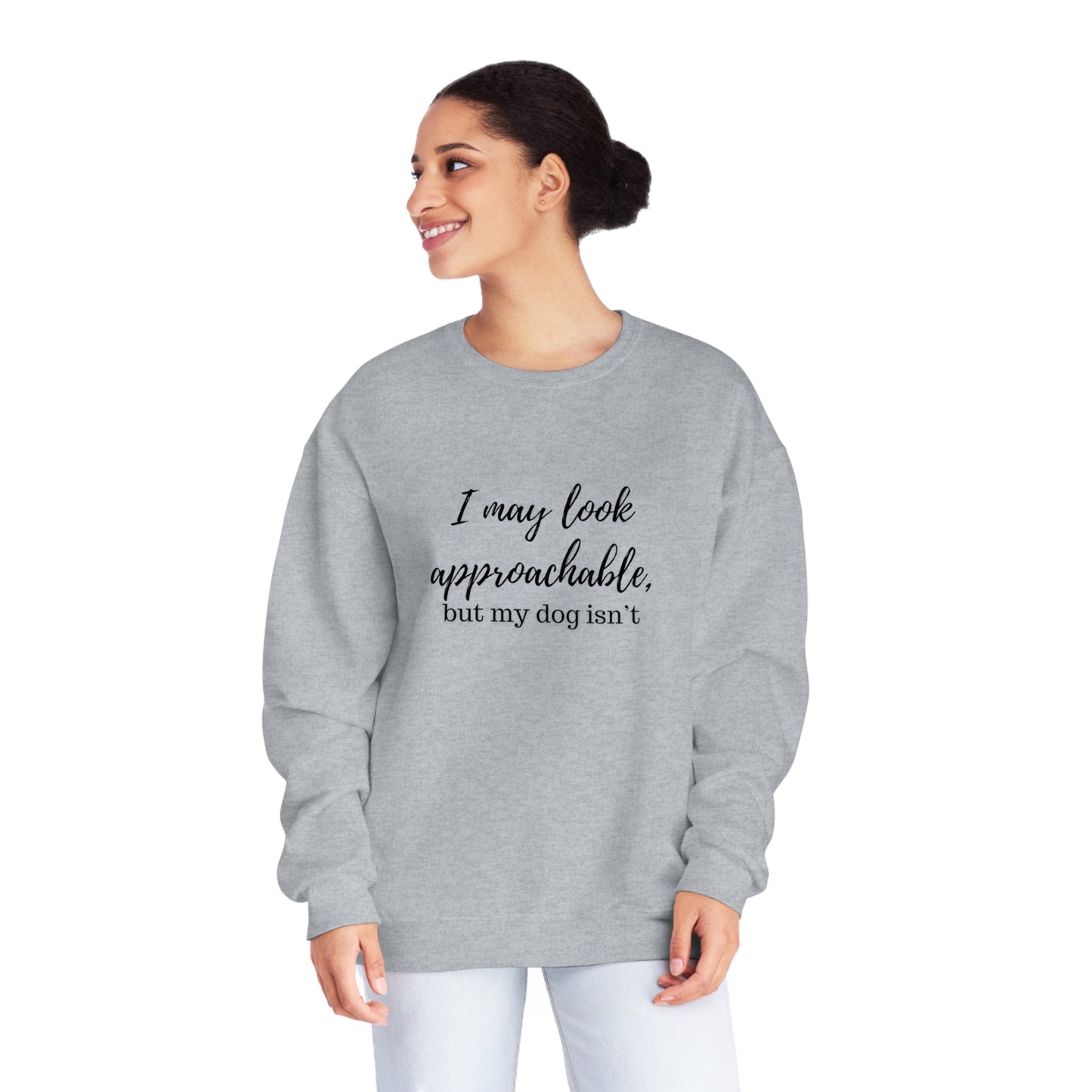 "I May Look Approachable, but My Dog Isn't" Unisex Crewneck Sweatshirt