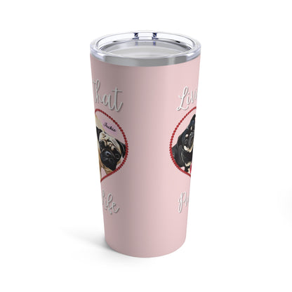 CUSTOMIZED Valentine's Day "Living That Pug Life" Tumbler (20oz), Pug Tumbler, Pug Dog Stainless Steel Tumbler, Pug Dog Tumbler