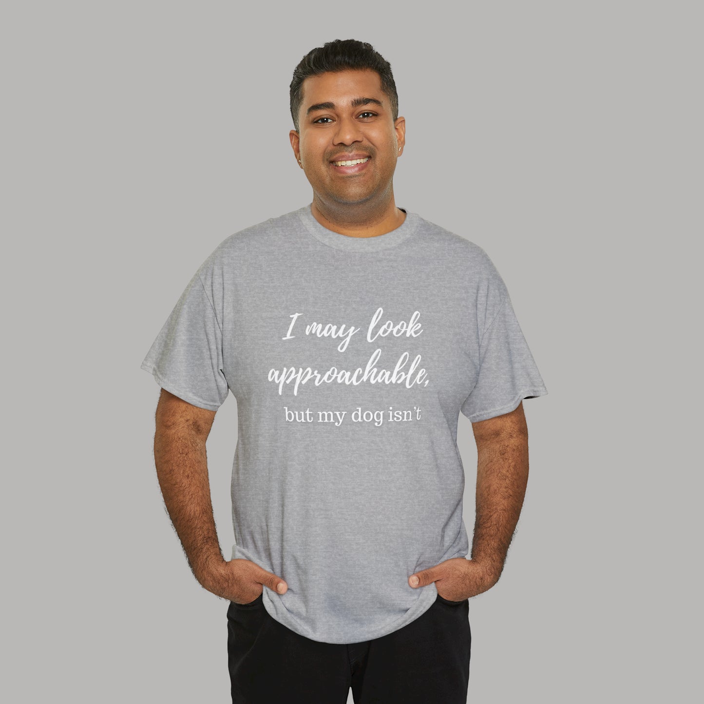 "I May Look Approachable, but My Dog Isn't" Funny Dog T-Shirt, Funny Dog Owner T-Shirt, Unisex Funny Dog T-Shirt