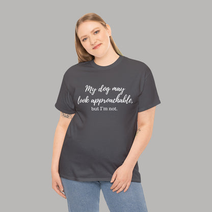 "My Dog May Look Approachable, but I'm Not" Funny Dog Quote T-Shirt, Funny Dog Quote Unisex T-Shirt,