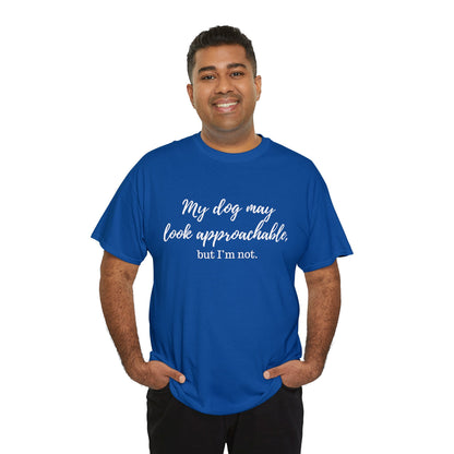 "My Dog May Look Approachable, but I'm Not" Funny Dog Quote T-Shirt, Funny Dog Quote Unisex T-Shirt,