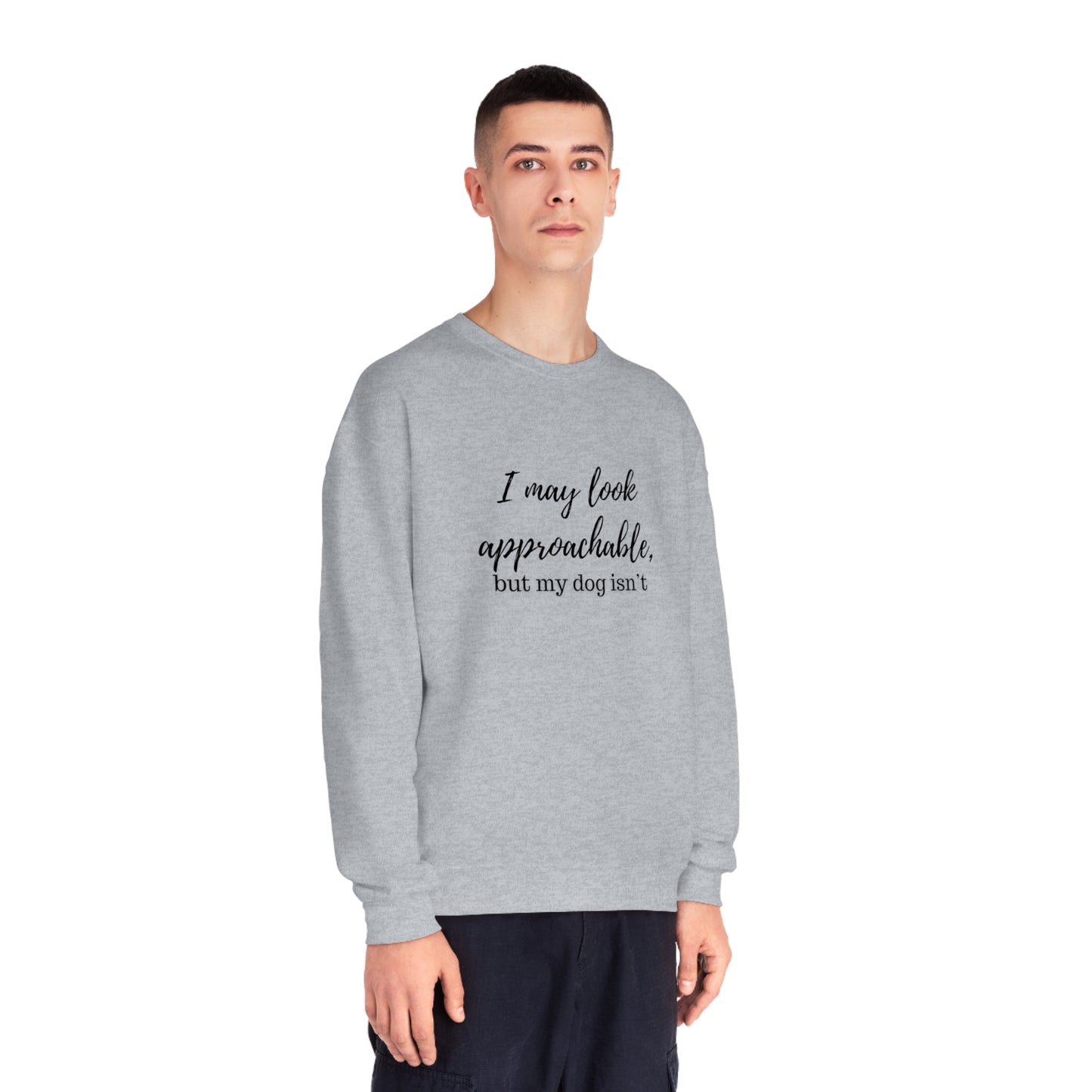 "I May Look Approachable, but My Dog Isn't" Unisex Crewneck Sweatshirt