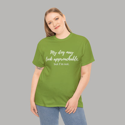 "My Dog May Look Approachable, but I'm Not" Funny Dog Quote T-Shirt, Funny Dog Quote Unisex T-Shirt,