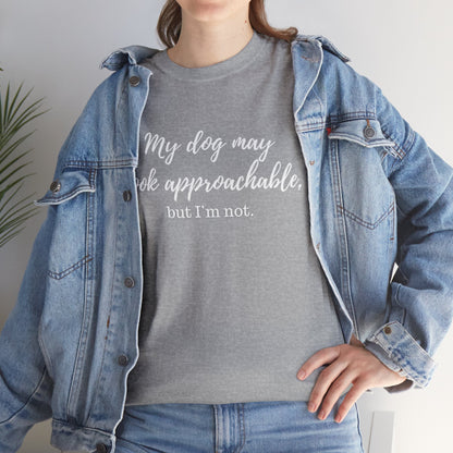 "My Dog May Look Approachable, but I'm Not" Funny Dog Quote T-Shirt, Funny Dog Quote Unisex T-Shirt,