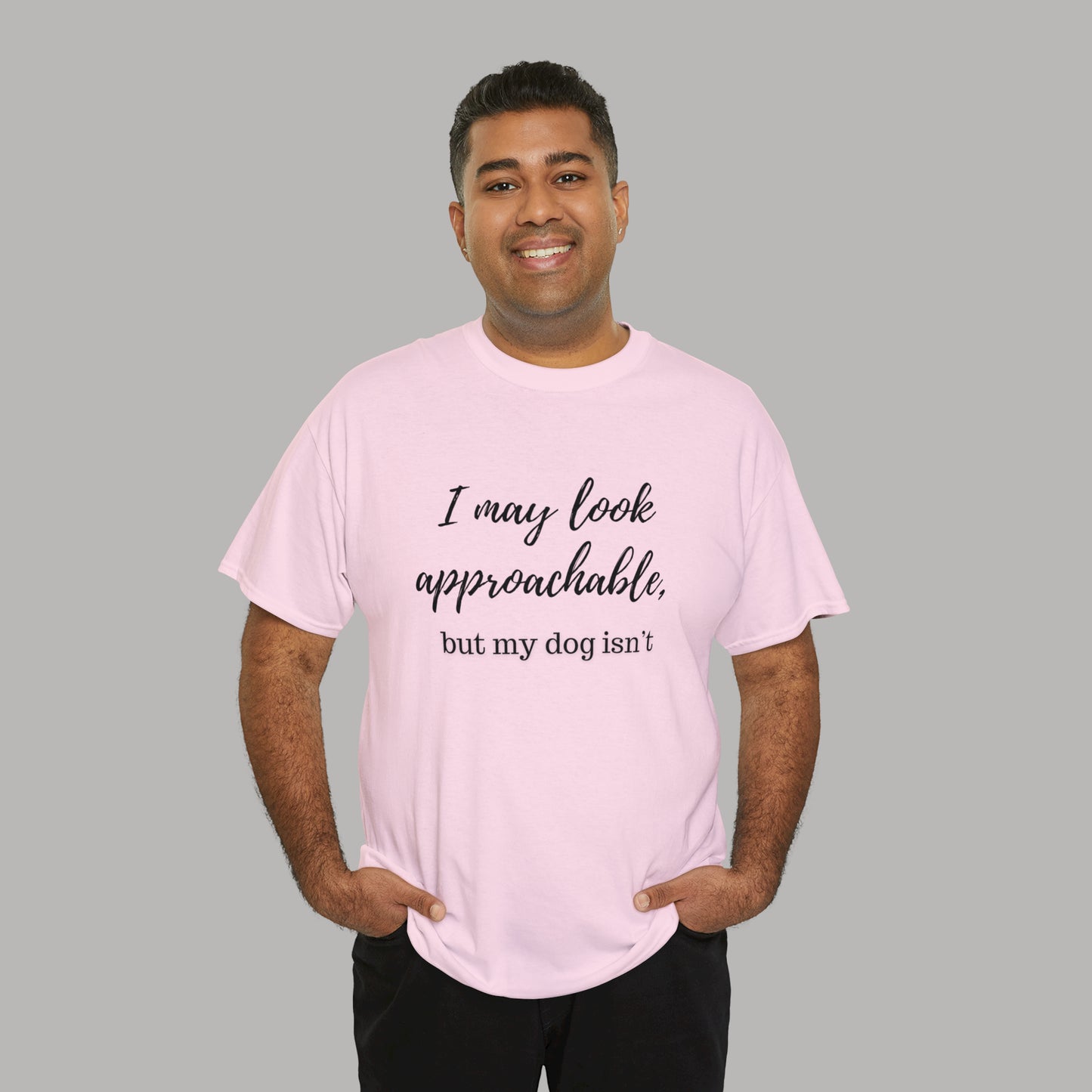 "I May Look Approachable, but My Dog Isn't" Funny Dog T-Shirt, Funny Dog Owner T-Shirt, Unisex Funny Dog T-Shirt