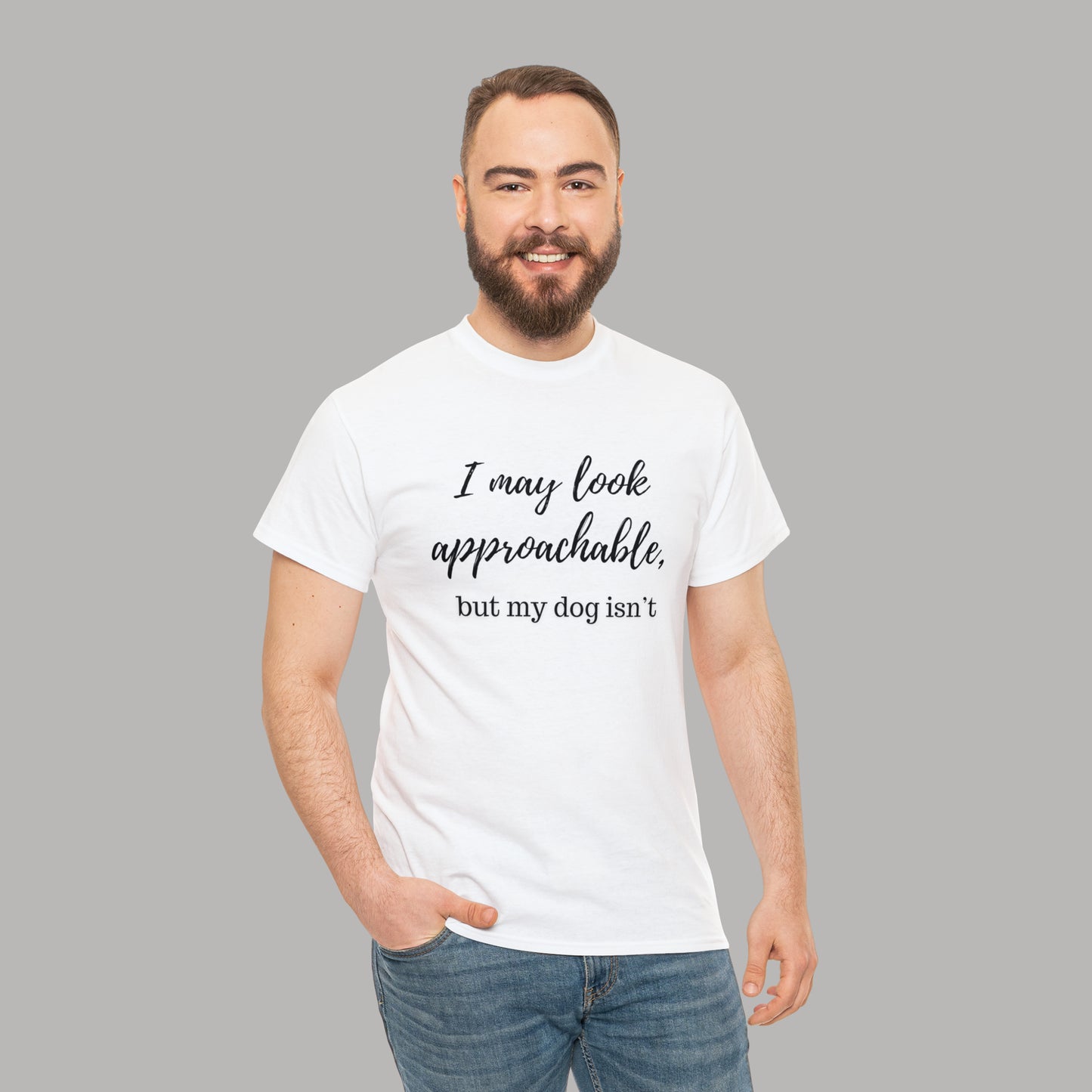 "I May Look Approachable, but My Dog Isn't" Funny Dog T-Shirt, Funny Dog Owner T-Shirt, Unisex Funny Dog T-Shirt