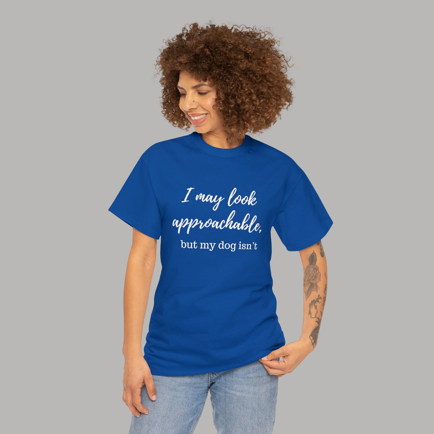 "I May Look Approachable, but My Dog Isn't" Funny Dog T-Shirt, Funny Dog Owner T-Shirt, Unisex Funny Dog T-Shirt