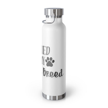 "Rescued is My Favorite Breed" Vacuum Insulated Bottle (8 Colors)