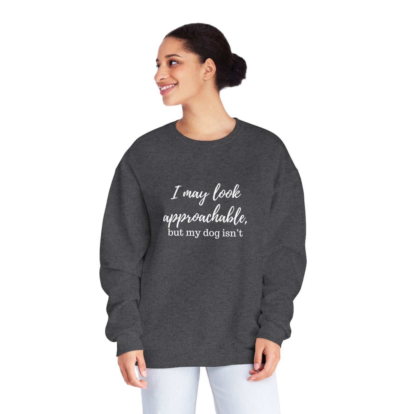 "I May Look Approachable, but My Dog Isn't" Unisex Crewneck Sweatshirt