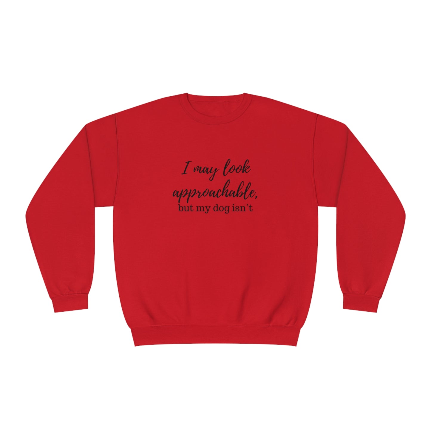 "I May Look Approachable, but My Dog Isn't" Unisex Crewneck Sweatshirt