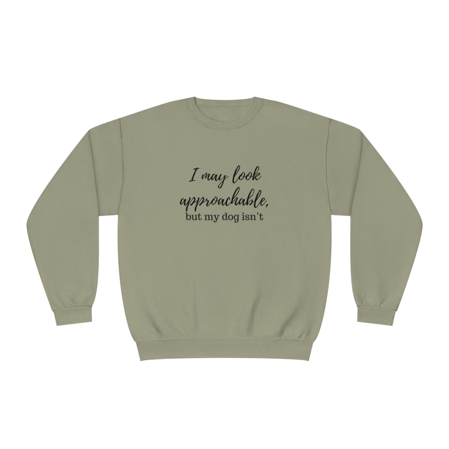 "I May Look Approachable, but My Dog Isn't" Unisex Crewneck Sweatshirt