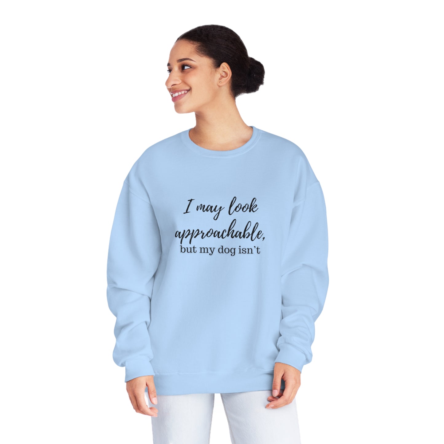 "I May Look Approachable, but My Dog Isn't" Unisex Crewneck Sweatshirt