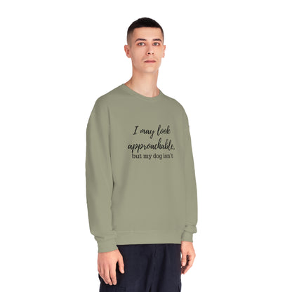 "I May Look Approachable, but My Dog Isn't" Unisex Crewneck Sweatshirt