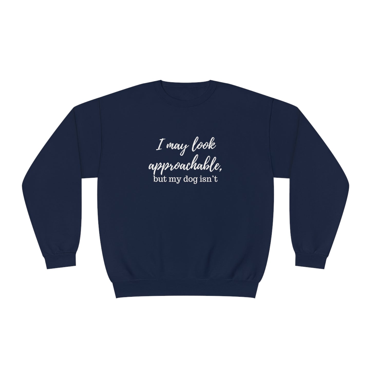 "I May Look Approachable, but My Dog Isn't" Unisex Crewneck Sweatshirt