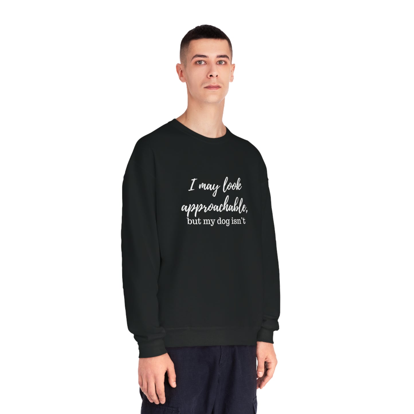 "I May Look Approachable, but My Dog Isn't" Unisex Crewneck Sweatshirt