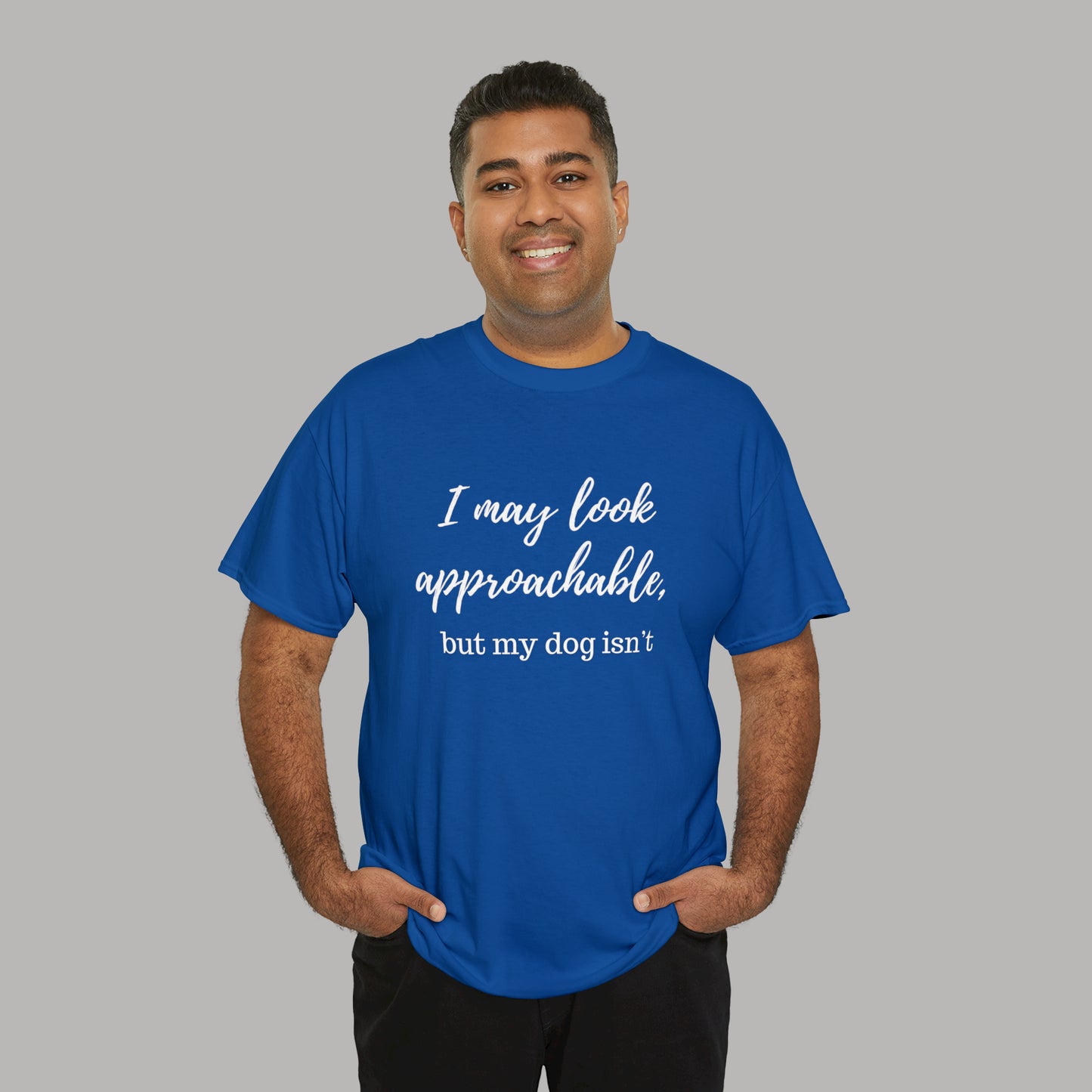 "I May Look Approachable, but My Dog Isn't" Funny Dog T-Shirt, Funny Dog Owner T-Shirt, Unisex Funny Dog T-Shirt