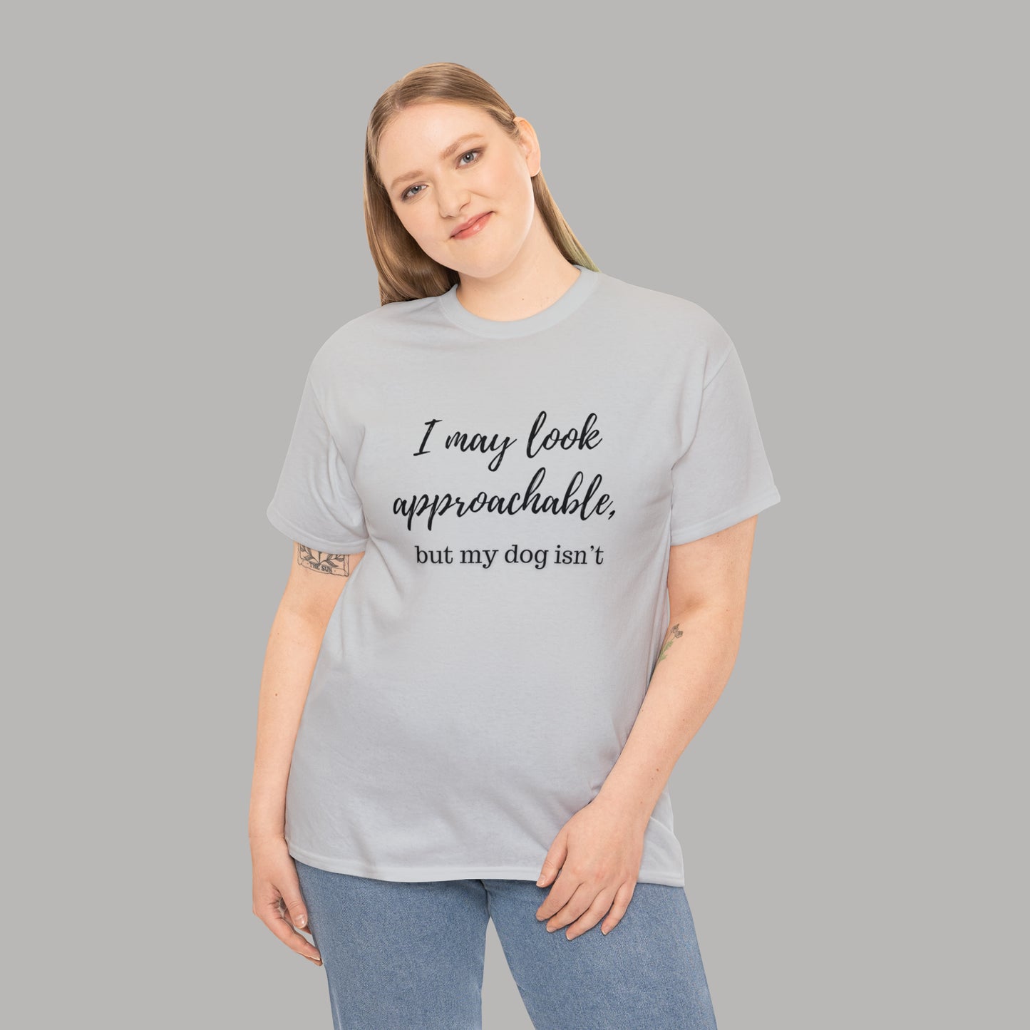 "I May Look Approachable, but My Dog Isn't" Funny Dog T-Shirt, Funny Dog Owner T-Shirt, Unisex Funny Dog T-Shirt