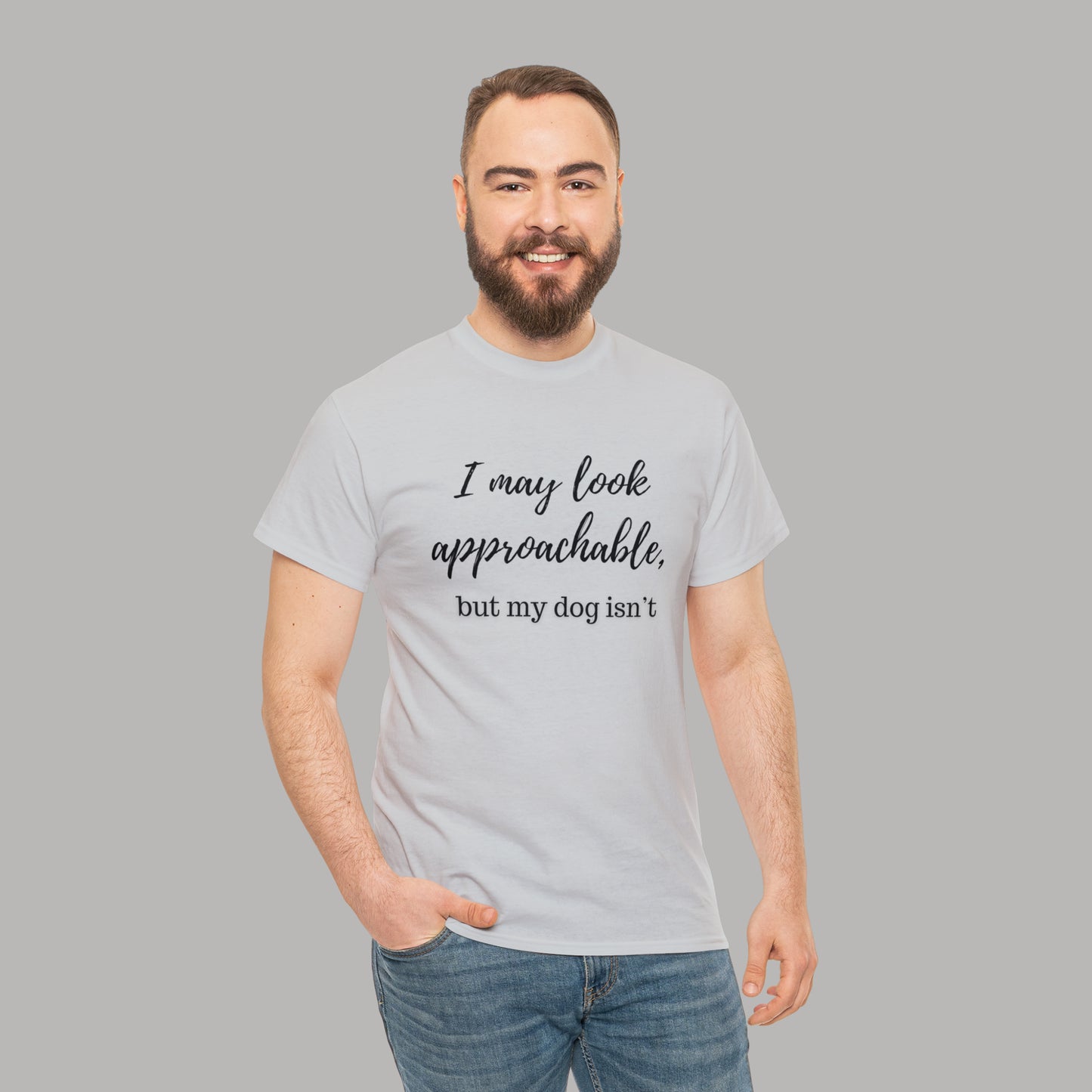 "I May Look Approachable, but My Dog Isn't" Funny Dog T-Shirt, Funny Dog Owner T-Shirt, Unisex Funny Dog T-Shirt