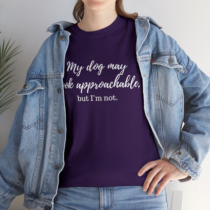 "My Dog May Look Approachable, but I'm Not" Funny Dog Quote T-Shirt, Funny Dog Quote Unisex T-Shirt,