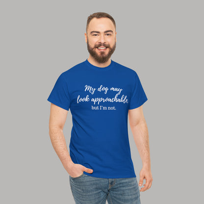 "My Dog May Look Approachable, but I'm Not" Funny Dog Quote T-Shirt, Funny Dog Quote Unisex T-Shirt,