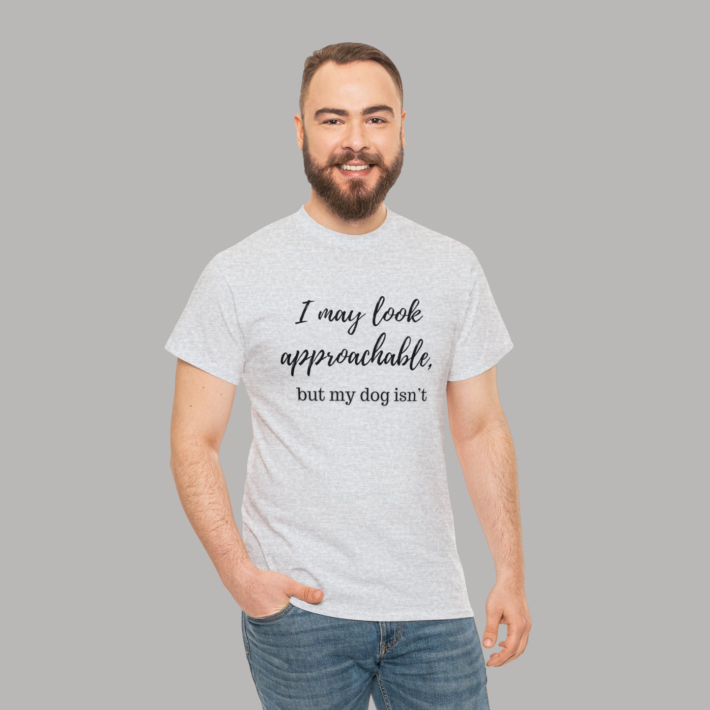 "I May Look Approachable, but My Dog Isn't" Funny Dog T-Shirt, Funny Dog Owner T-Shirt, Unisex Funny Dog T-Shirt