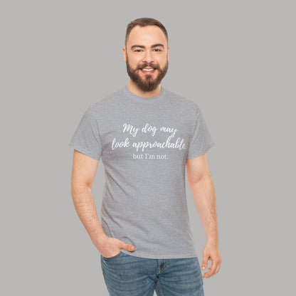 "My Dog May Look Approachable, but I'm Not" Funny Dog Quote T-Shirt, Funny Dog Quote Unisex T-Shirt,