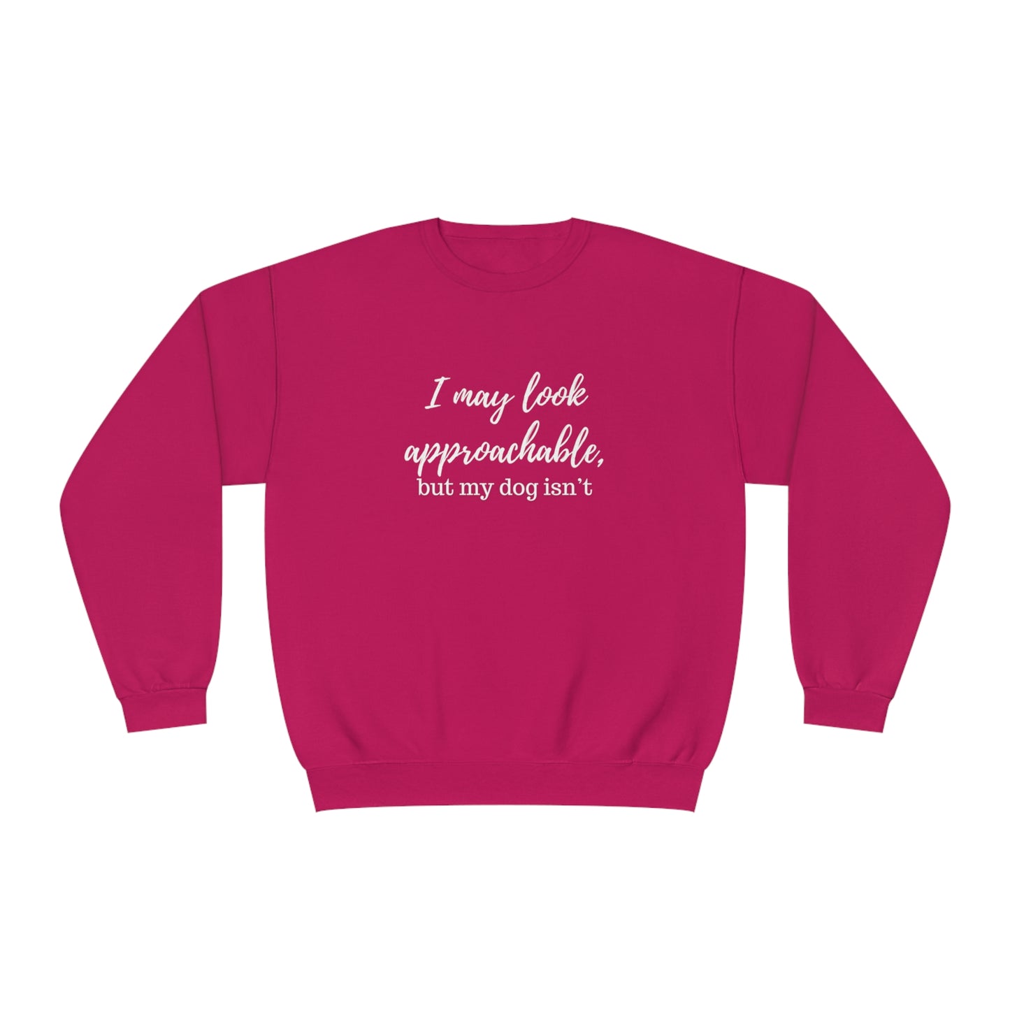 "I May Look Approachable, but My Dog Isn't" Unisex Crewneck Sweatshirt