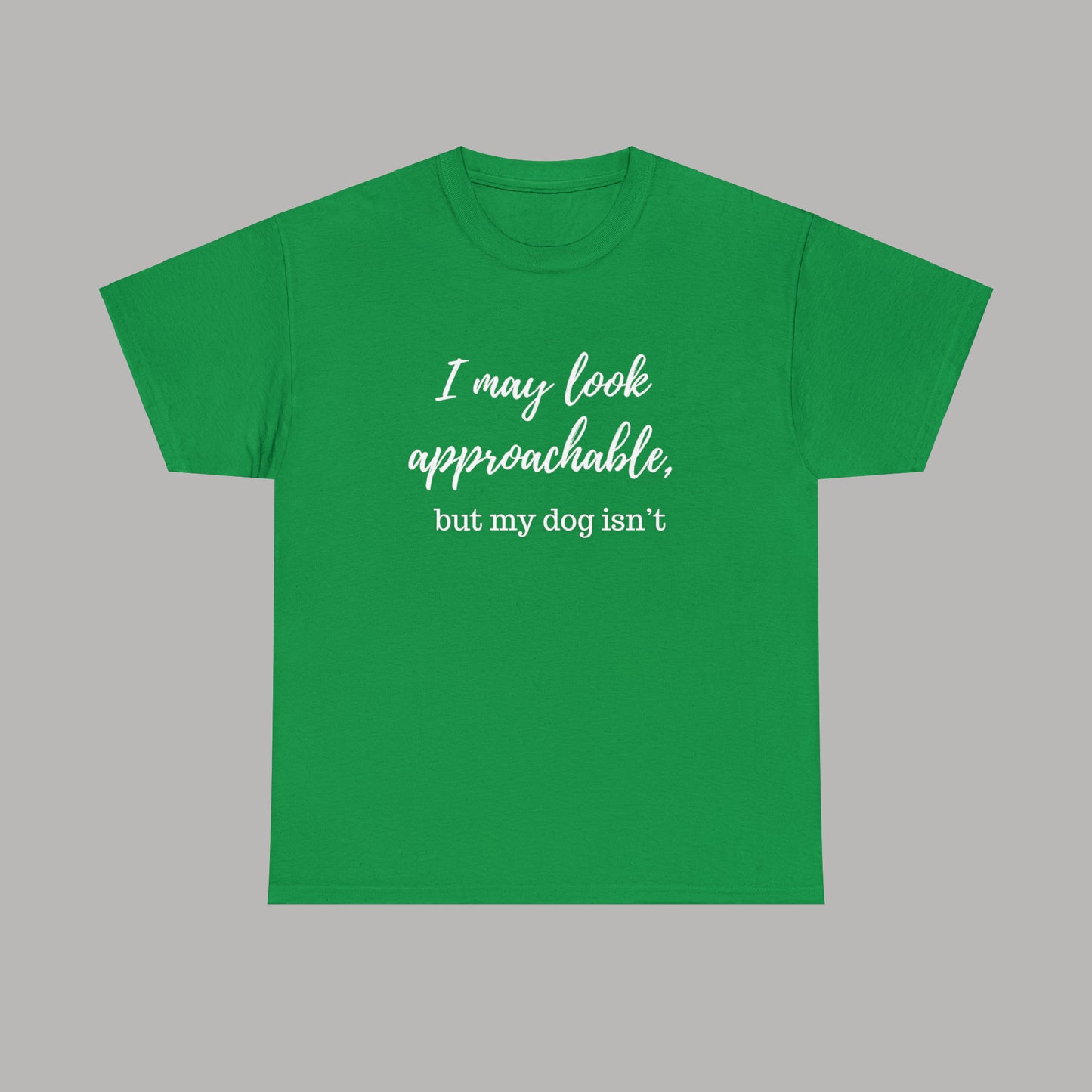 "I May Look Approachable, but My Dog Isn't" Funny Dog T-Shirt, Funny Dog Owner T-Shirt, Unisex Funny Dog T-Shirt