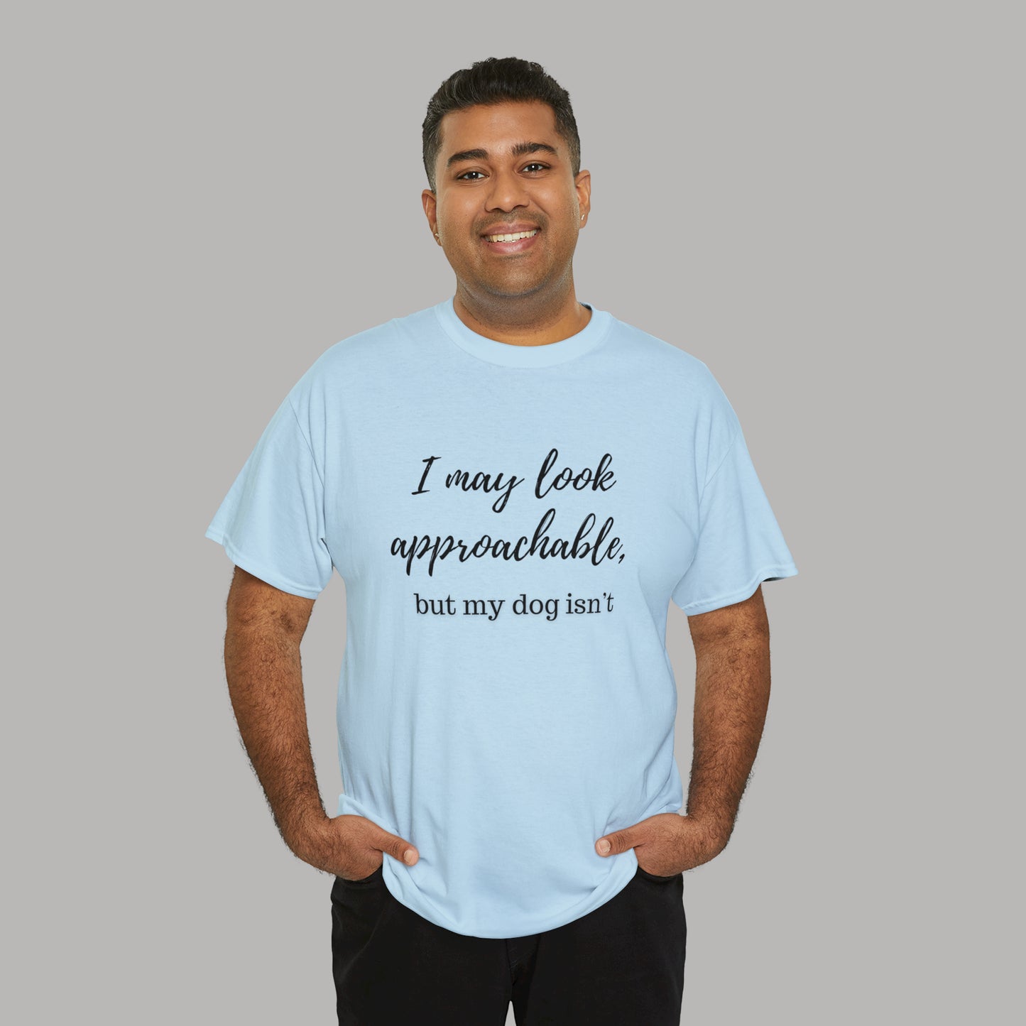 "I May Look Approachable, but My Dog Isn't" Funny Dog T-Shirt, Funny Dog Owner T-Shirt, Unisex Funny Dog T-Shirt