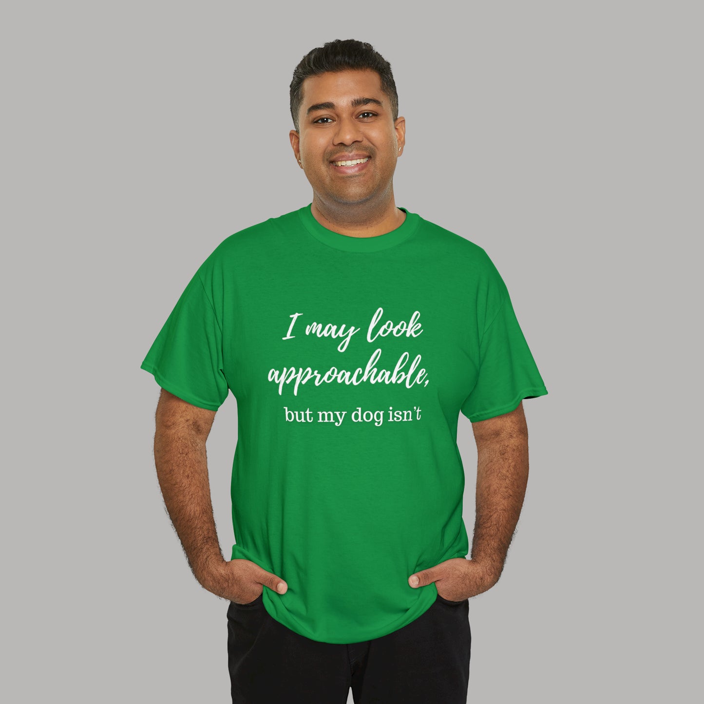 "I May Look Approachable, but My Dog Isn't" Funny Dog T-Shirt, Funny Dog Owner T-Shirt, Unisex Funny Dog T-Shirt