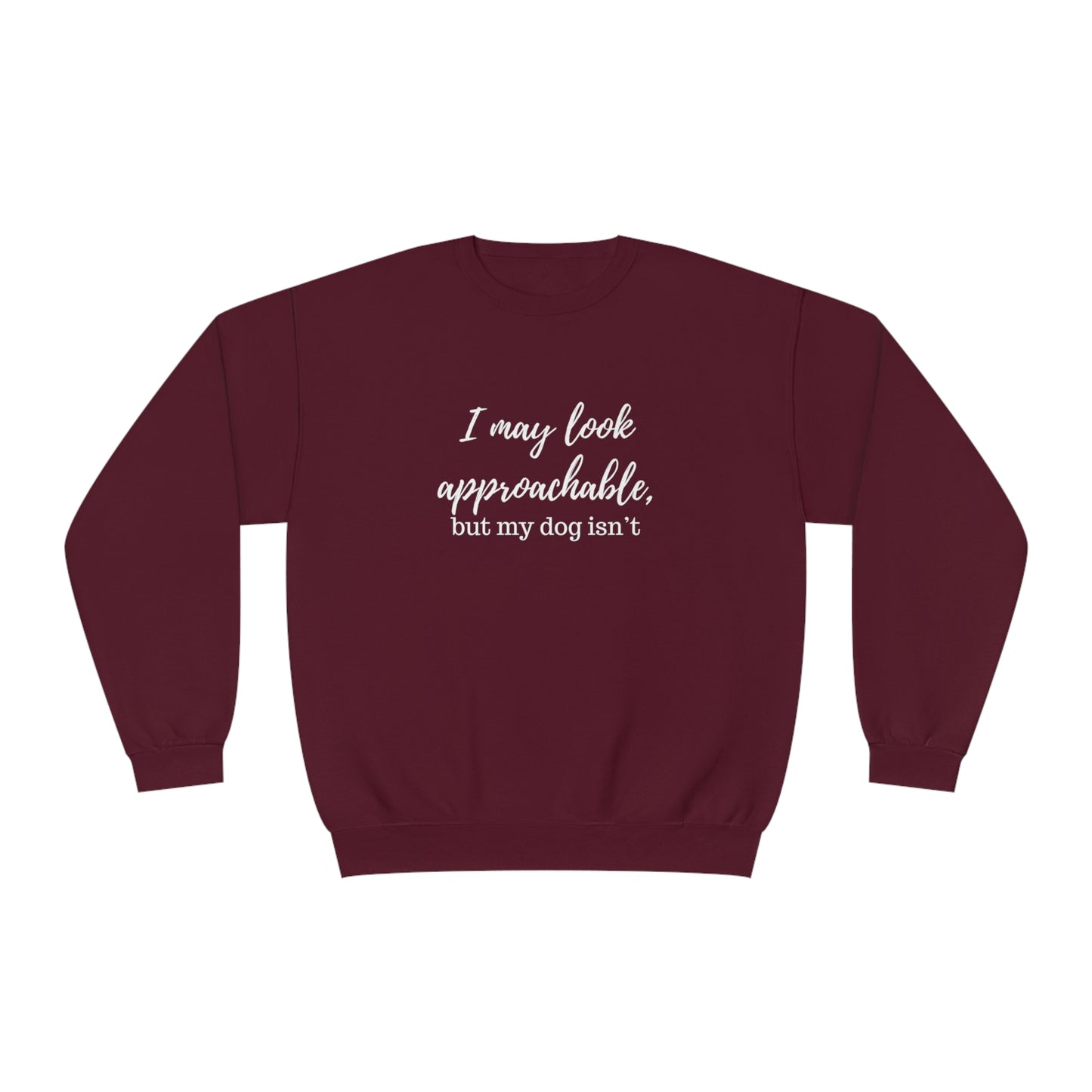 "I May Look Approachable, but My Dog Isn't" Unisex Crewneck Sweatshirt