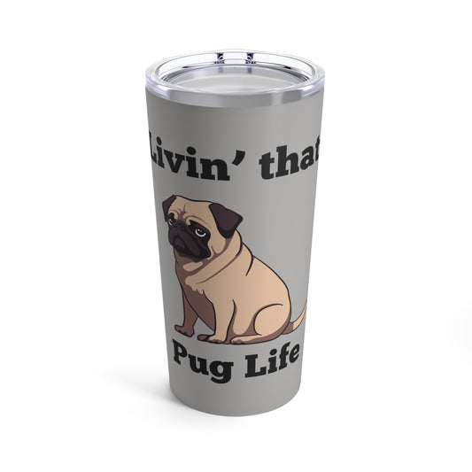 "Living That Pug Life" Tumbler (20oz), Tan Pug Tumbler, Pug Dog Stainless Steel Tumbler, Pug Dog Tumbler