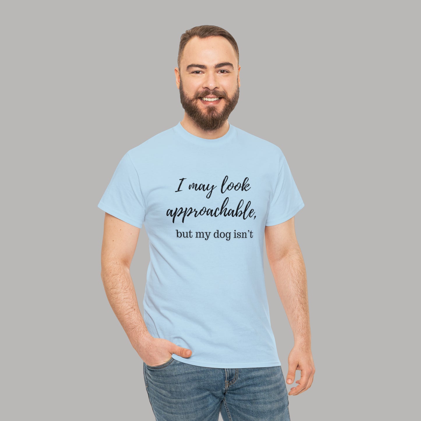 "I May Look Approachable, but My Dog Isn't" Funny Dog T-Shirt, Funny Dog Owner T-Shirt, Unisex Funny Dog T-Shirt