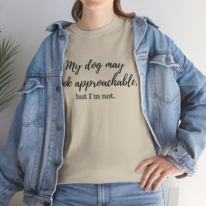 "My Dog May Look Approachable, but I'm Not" Funny Dog Quote T-Shirt, Funny Dog Quote Unisex T-Shirt,