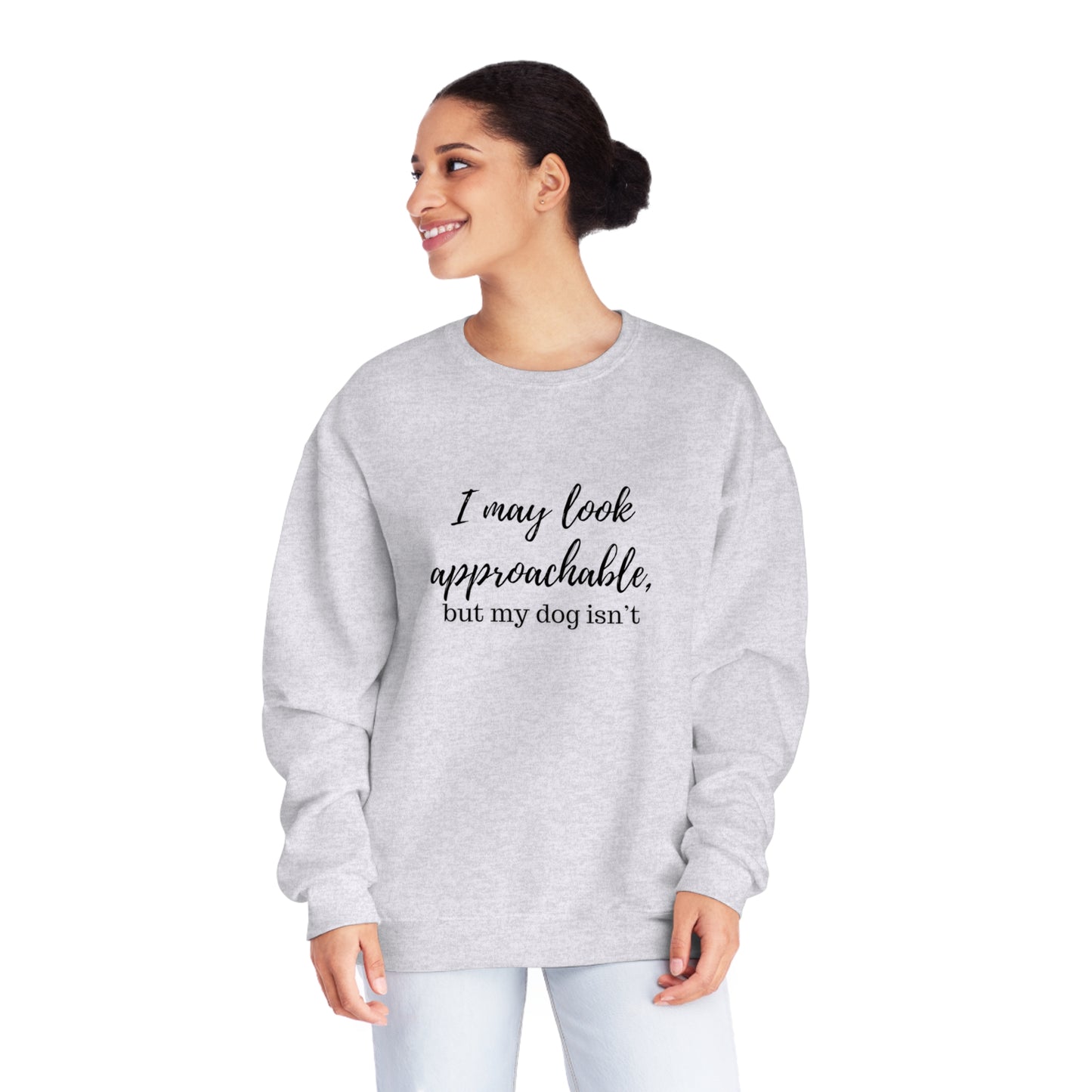 "I May Look Approachable, but My Dog Isn't" Unisex Crewneck Sweatshirt